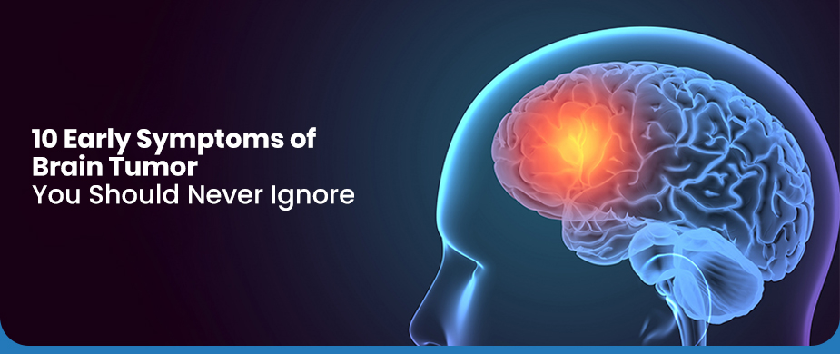 10 Early Symptoms of Brain Tumor You Should Never Ignore